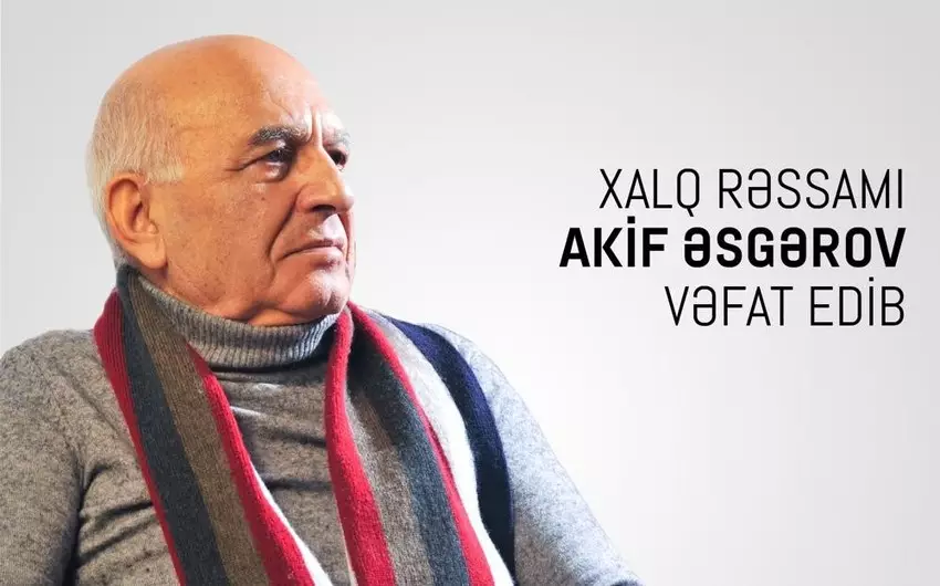 Xalq rəssamı Akif Əsgərov vəfat edib