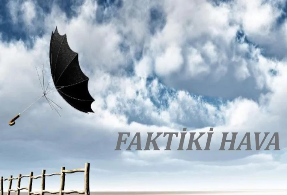 Faktiki hava açıqlandı