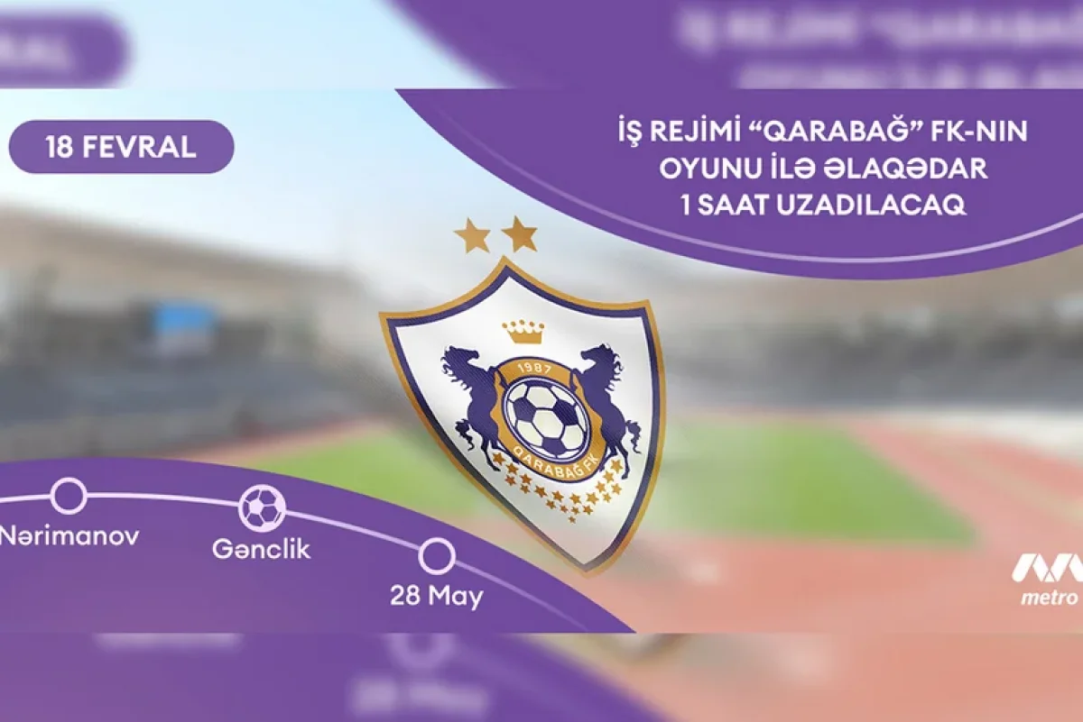 Metro saat neçəyəcən işləyəcək? "Qarabağ" oyunu ilə bağlı qərar